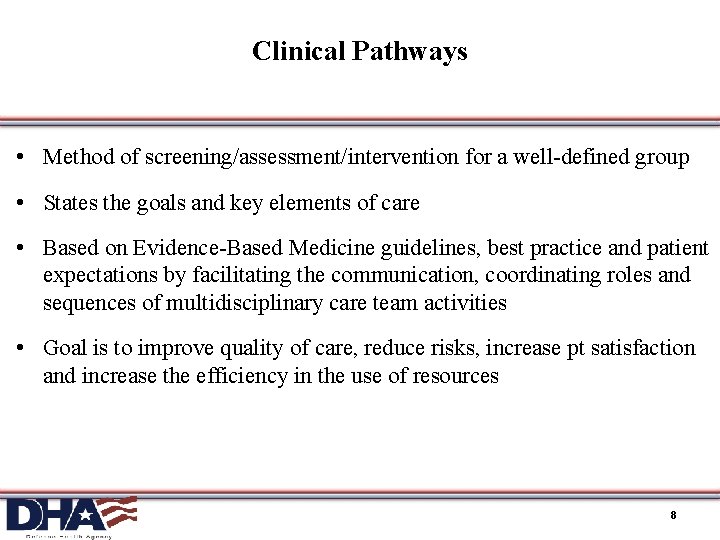 Clinical Pathways • Method of screening/assessment/intervention for a well-defined group • States the goals