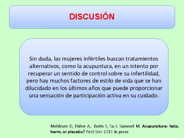 DISCUSIÓN Sin duda, las mujeres infértiles buscan tratamientos alternativos, como la acupuntura, en un