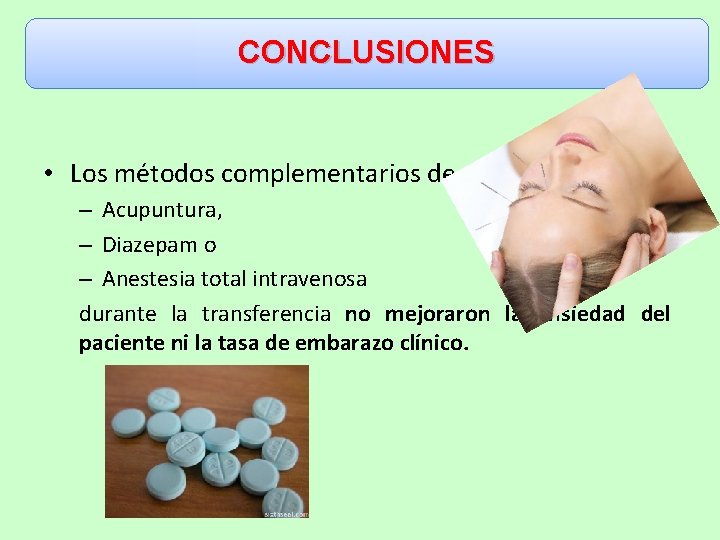 CONCLUSIONES • Los métodos complementarios de – Acupuntura, – Diazepam o – Anestesia total