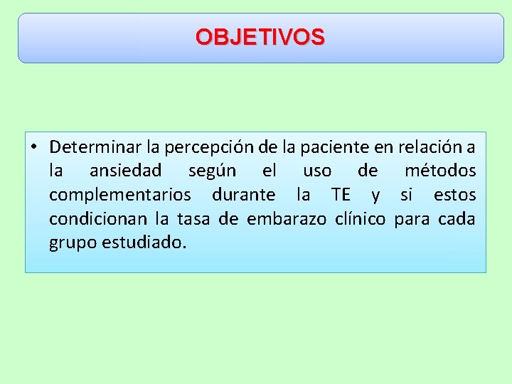 OBJETIVOS • Determinar la percepción de la paciente en relación a la ansiedad según