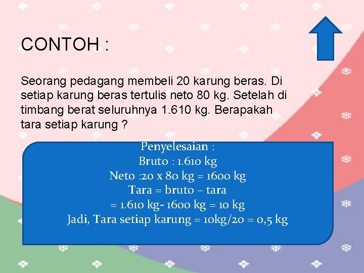 CONTOH : Seorang pedagang membeli 20 karung beras. Di setiap karung beras tertulis neto