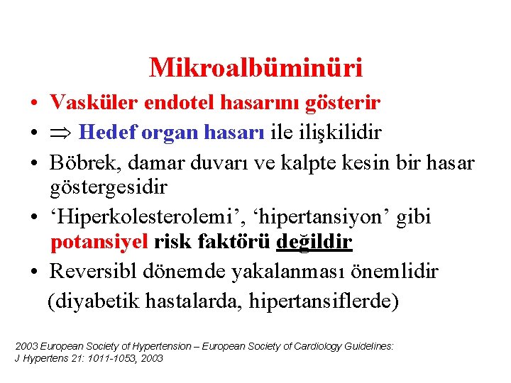 Mikroalbüminüri • Vasküler endotel hasarını gösterir • Hedef organ hasarı ile ilişkilidir • Böbrek,