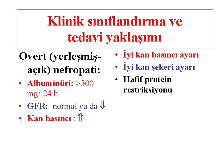 Klinik sınıflandırma ve tedavi yaklaşımı Overt (yerleşmişaçık) nefropati: • Albuminüri: >300 mg/ 24 h