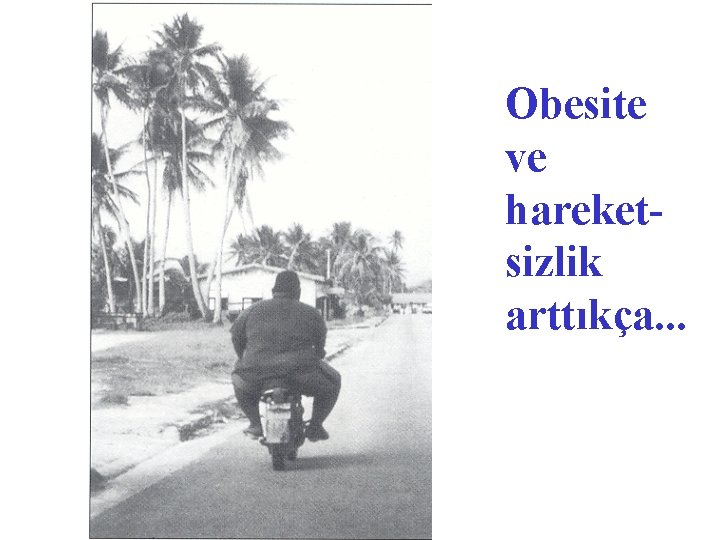 Obesite ve hareketsizlik arttıkça. . . 