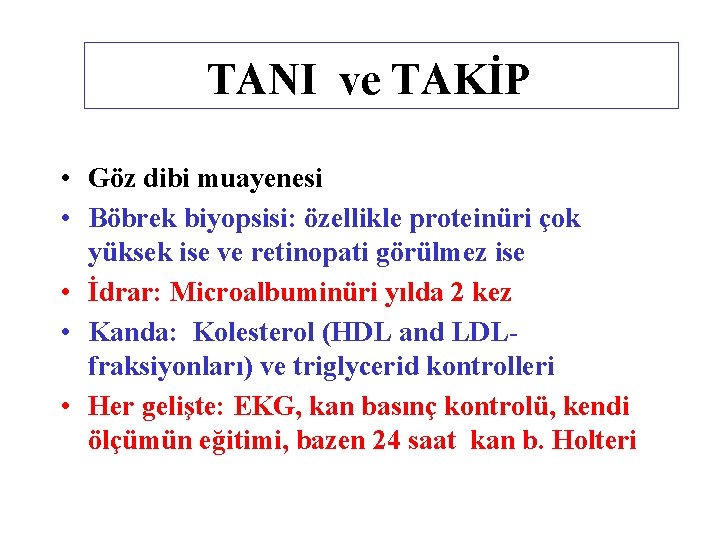 TANI ve TAKİP • Göz dibi muayenesi • Böbrek biyopsisi: özellikle proteinüri çok yüksek