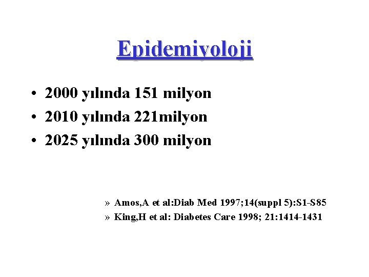 Epidemiyoloji • 2000 yılında 151 milyon • 2010 yılında 221 milyon • 2025 yılında