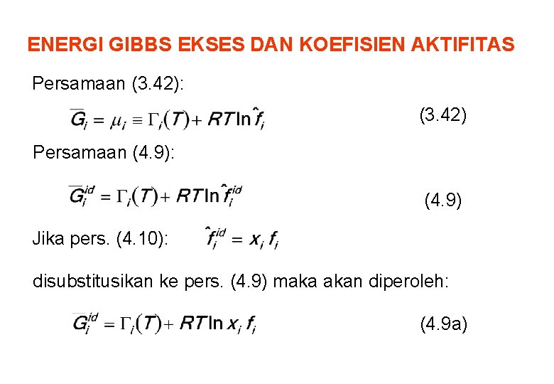 ENERGI GIBBS EKSES DAN KOEFISIEN AKTIFITAS Persamaan (3. 42): (3. 42) Persamaan (4. 9):