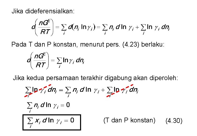 Jika dideferensialkan: Pada T dan P konstan, menurut pers. (4. 23) berlaku: Jika kedua