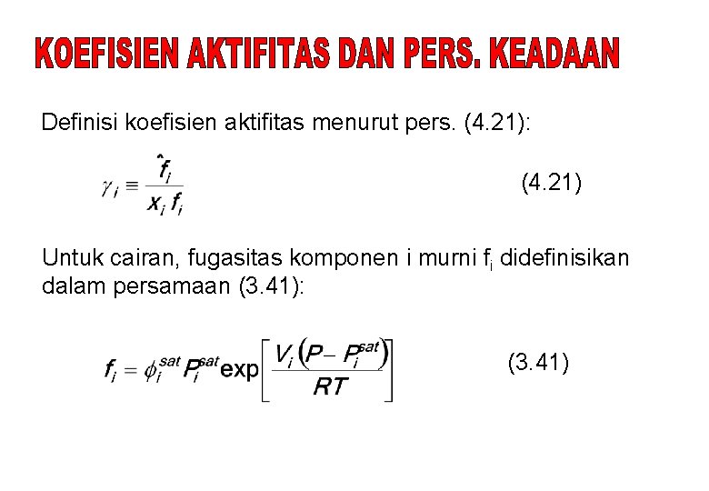 Definisi koefisien aktifitas menurut pers. (4. 21): (4. 21) Untuk cairan, fugasitas komponen i