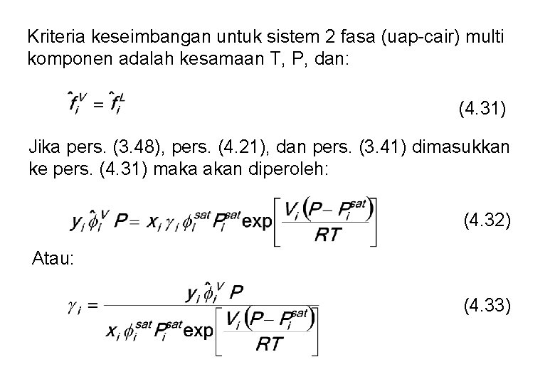 Kriteria keseimbangan untuk sistem 2 fasa (uap-cair) multi komponen adalah kesamaan T, P, dan: