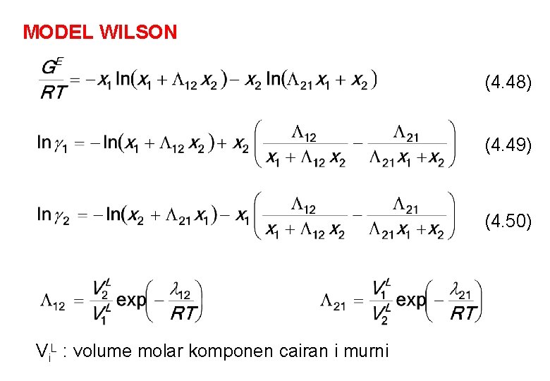 MODEL WILSON (4. 48) (4. 49) (4. 50) Vi. L : volume molar komponen