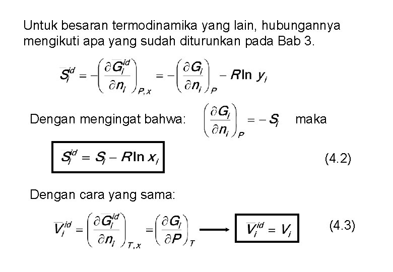 Untuk besaran termodinamika yang lain, hubungannya mengikuti apa yang sudah diturunkan pada Bab 3.