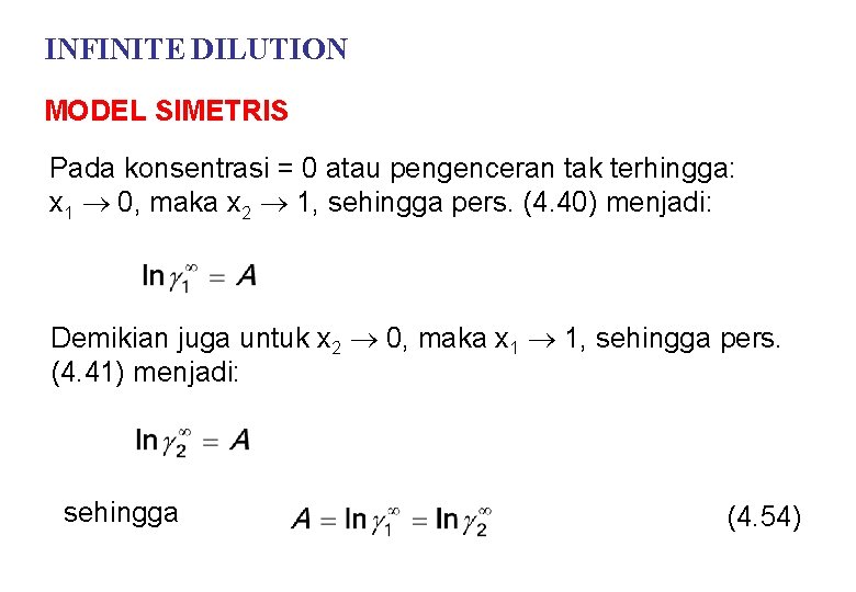 INFINITE DILUTION MODEL SIMETRIS Pada konsentrasi = 0 atau pengenceran tak terhingga: x 1