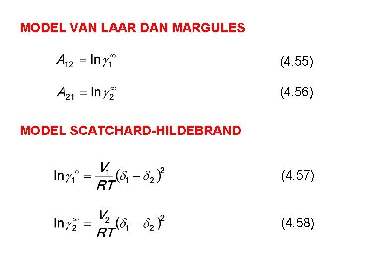 MODEL VAN LAAR DAN MARGULES (4. 55) (4. 56) MODEL SCATCHARD-HILDEBRAND (4. 57) (4.