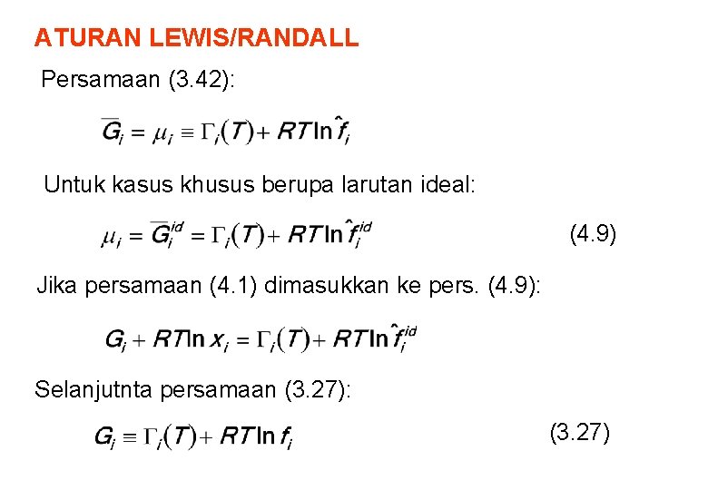 ATURAN LEWIS/RANDALL Persamaan (3. 42): Untuk kasus khusus berupa larutan ideal: (4. 9) Jika