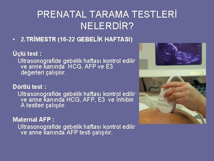 PRENATAL TARAMA TESTLERİ NELERDİR? • 2. TRİMESTR (16 -22 GEBELİK HAFTASI) Üçlü test :