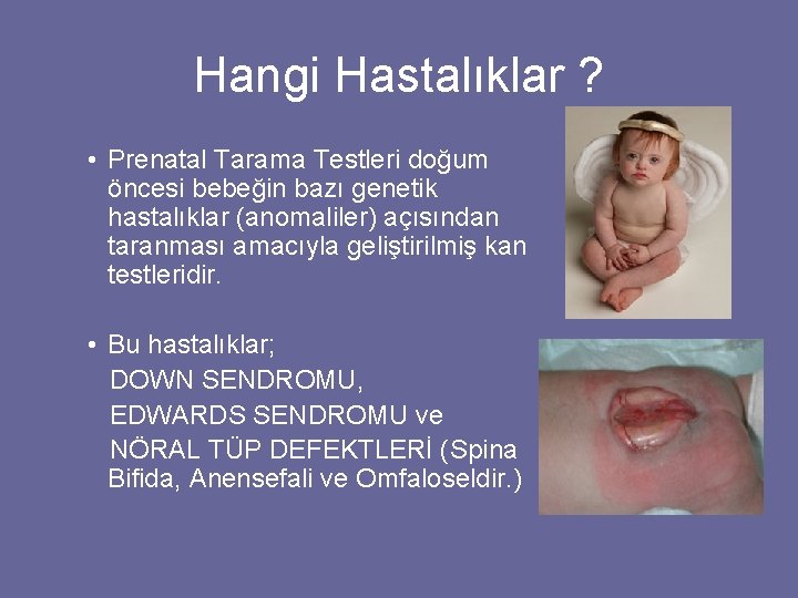 Hangi Hastalıklar ? • Prenatal Tarama Testleri doğum öncesi bebeğin bazı genetik hastalıklar (anomaliler)