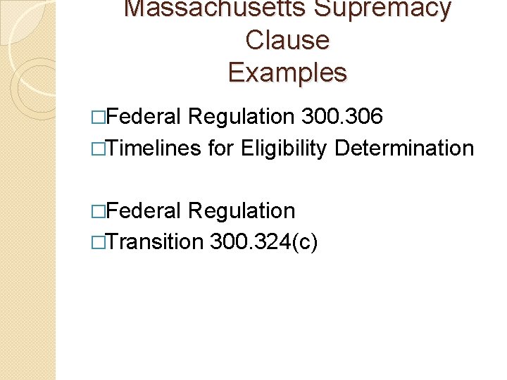 Massachusetts Supremacy Clause Examples �Federal Regulation 300. 306 �Timelines for Eligibility Determination �Federal Regulation