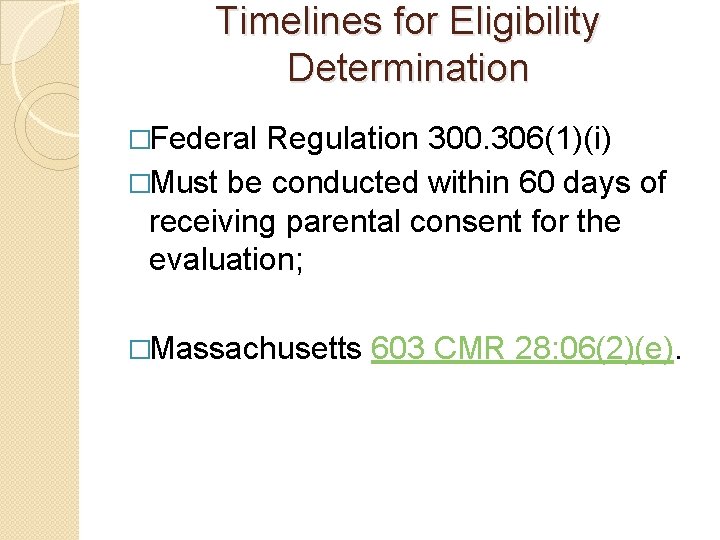 Timelines for Eligibility Determination �Federal Regulation 300. 306(1)(i) �Must be conducted within 60 days