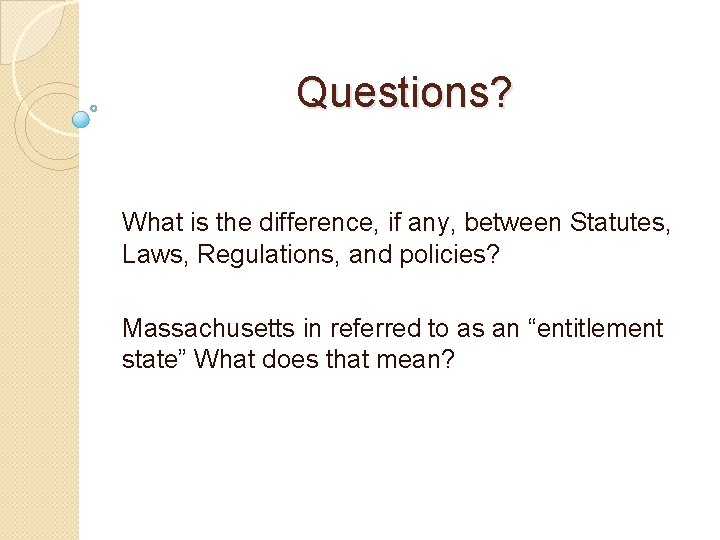 Questions? What is the difference, if any, between Statutes, Laws, Regulations, and policies? Massachusetts