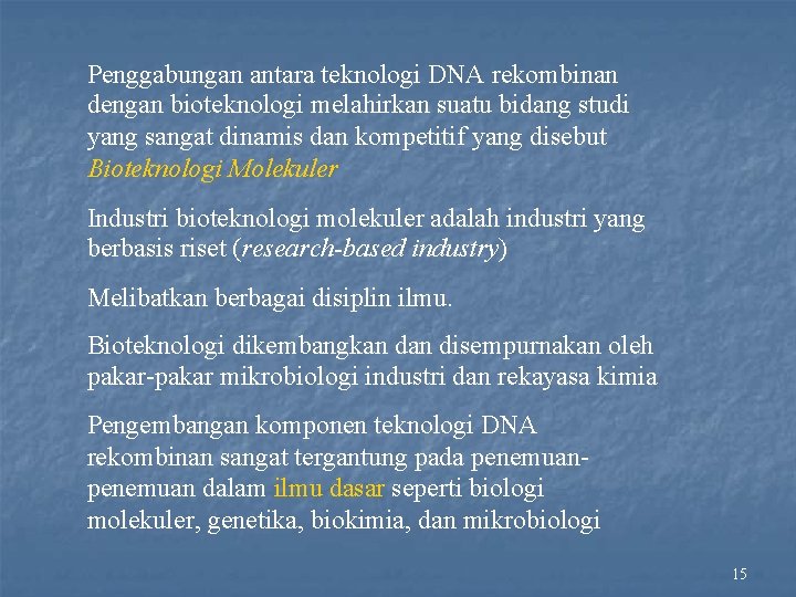 Penggabungan antara teknologi DNA rekombinan dengan bioteknologi melahirkan suatu bidang studi yang sangat dinamis