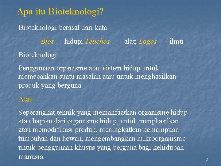 Apa itu Bioteknologi? Bioteknologi berasal dari kata: Bios hidup; Teuchos alat; Logos ilmu Bioteknologi:
