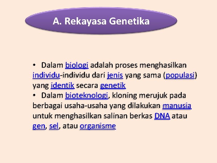A. Rekayasa Genetika • Dalam biologi adalah proses menghasilkan individu-individu dari jenis yang sama