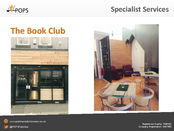 Specialist Services The Book Club www. partnersofprisoners. co. uk @POPSFamilies Registered Charity: 1048152 Company