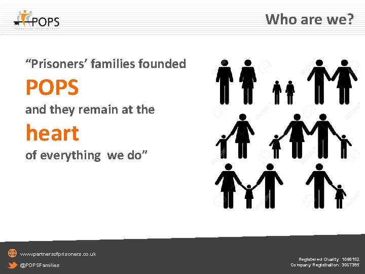 Who are we? “Prisoners’ families founded POPS and they remain at the heart of