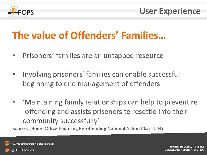 User Experience The value of Offenders’ Families… • Prisoners’ families are an untapped resource