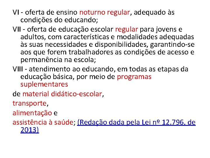 VI - oferta de ensino noturno regular, adequado às condições do educando; VII -
