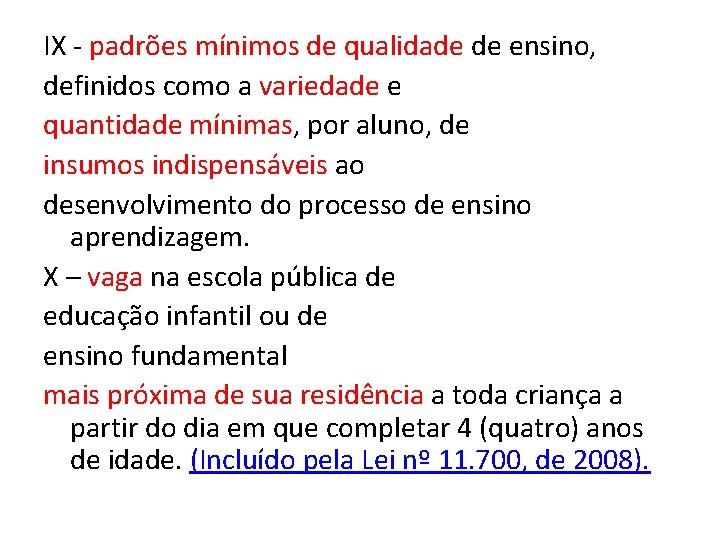 IX - padrões mínimos de qualidade de ensino, definidos como a variedade e quantidade