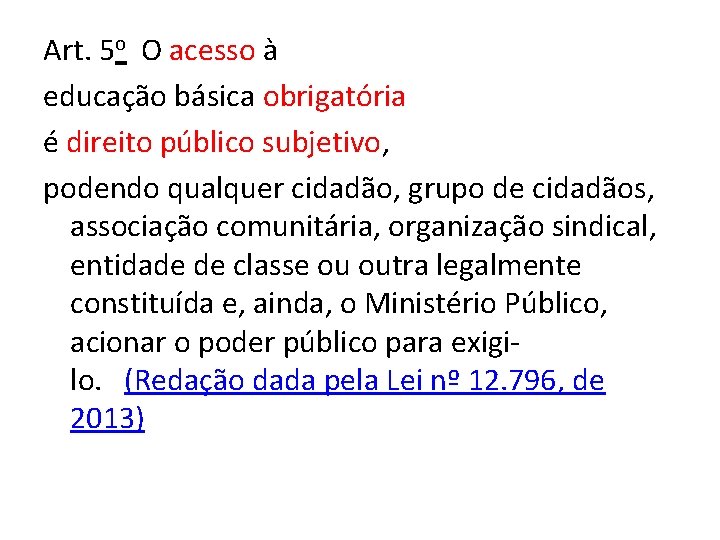 Art. 5 o O acesso à educação básica obrigatória é direito público subjetivo, podendo