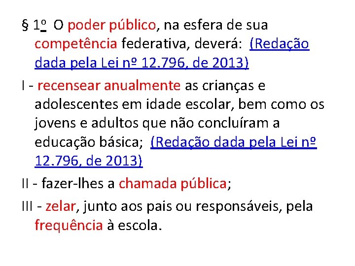 § 1 o O poder público, na esfera de sua competência federativa, deverá: (Redação