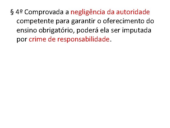 § 4º Comprovada a negligência da autoridade competente para garantir o oferecimento do ensino