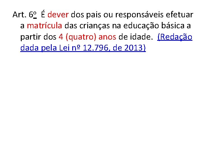 Art. 6 o É dever dos pais ou responsáveis efetuar a matrícula das crianças