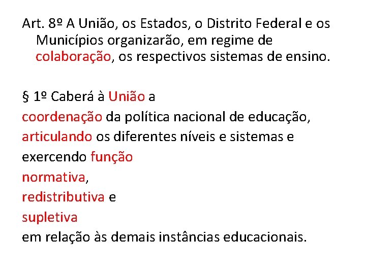 Art. 8º A União, os Estados, o Distrito Federal e os Municípios organizarão, em