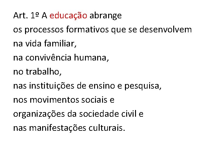 Art. 1º A educação abrange os processos formativos que se desenvolvem na vida familiar,