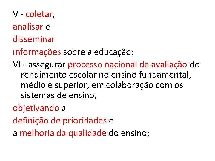 V - coletar, analisar e disseminar informações sobre a educação; VI - assegurar processo