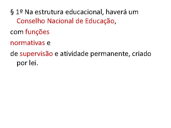 § 1º Na estrutura educacional, haverá um Conselho Nacional de Educação, com funções normativas