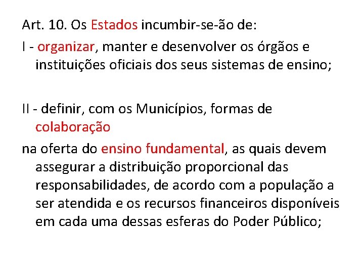 Art. 10. Os Estados incumbir-se-ão de: I - organizar, manter e desenvolver os órgãos