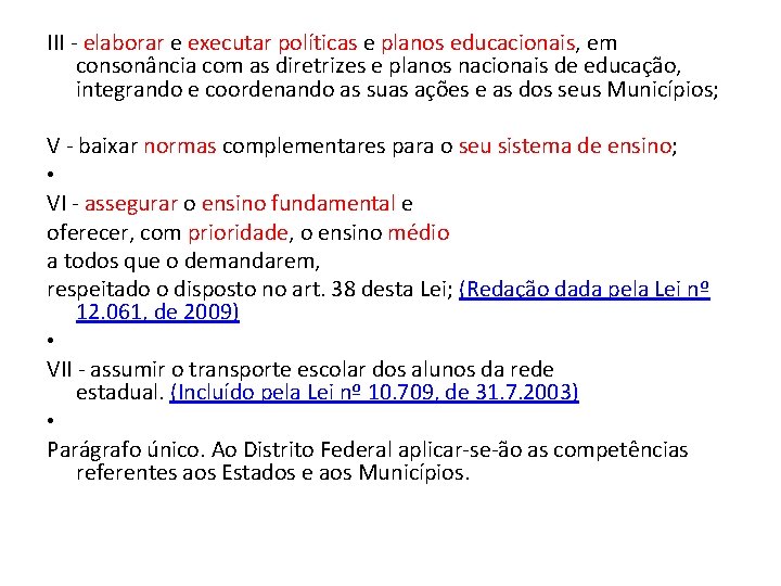 III - elaborar e executar políticas e planos educacionais, em consonância com as diretrizes