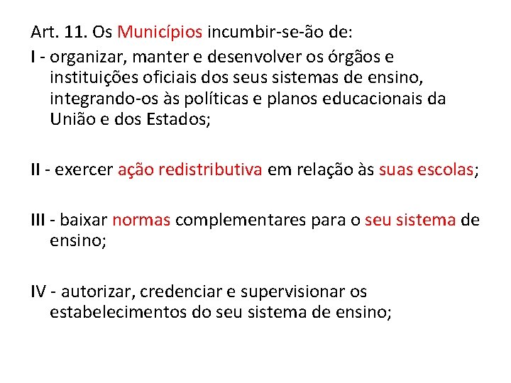 Art. 11. Os Municípios incumbir-se-ão de: I - organizar, manter e desenvolver os órgãos