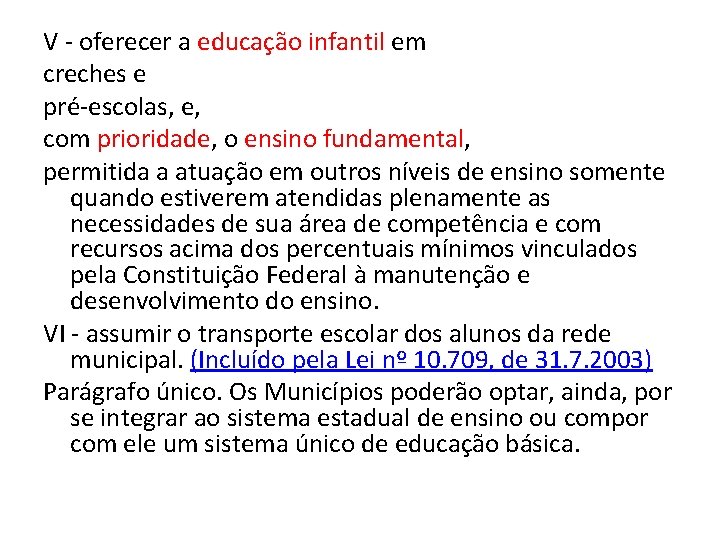 V - oferecer a educação infantil em creches e pré-escolas, e, com prioridade, o