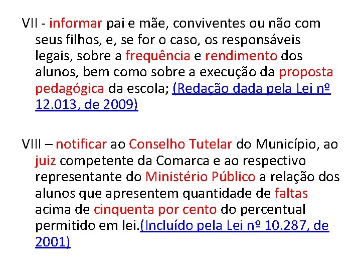 VII - informar pai e mãe, conviventes ou não com seus filhos, e, se
