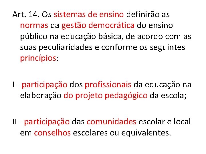 Art. 14. Os sistemas de ensino definirão as normas da gestão democrática do ensino