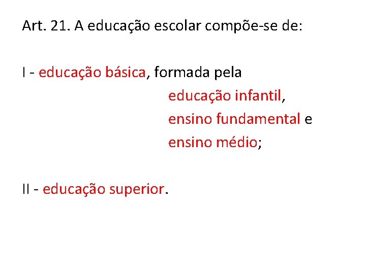 Art. 21. A educação escolar compõe-se de: I - educação básica, formada pela educação