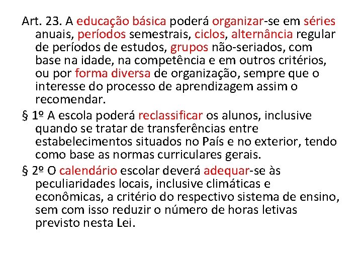 Art. 23. A educação básica poderá organizar-se em séries anuais, períodos semestrais, ciclos, alternância