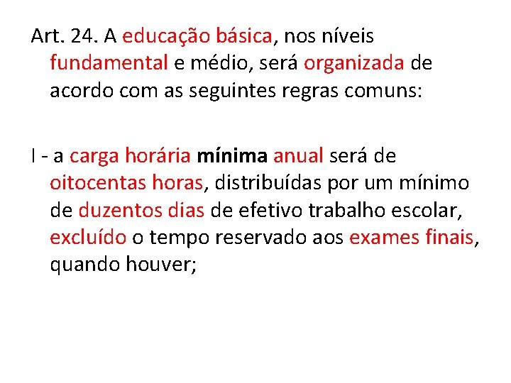 Art. 24. A educação básica, nos níveis fundamental e médio, será organizada de acordo