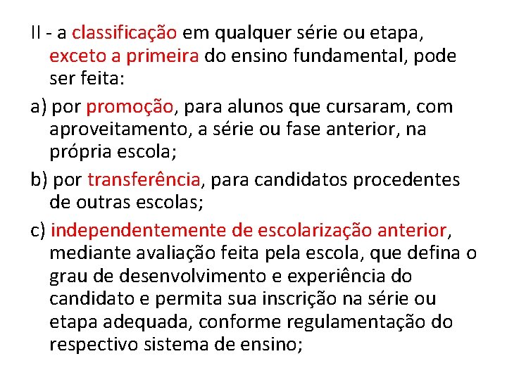 II - a classificação em qualquer série ou etapa, exceto a primeira do ensino